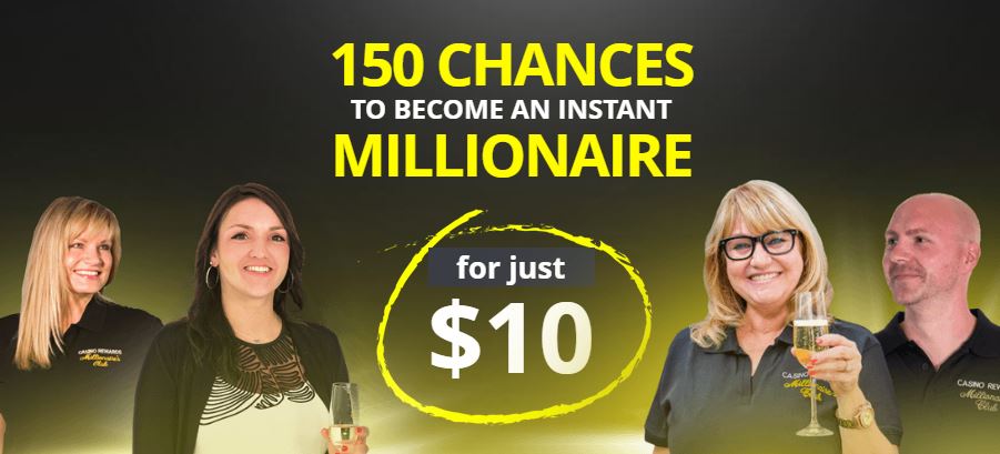Win a life-changing jackpot with 150 chances for a ten dollar deposit